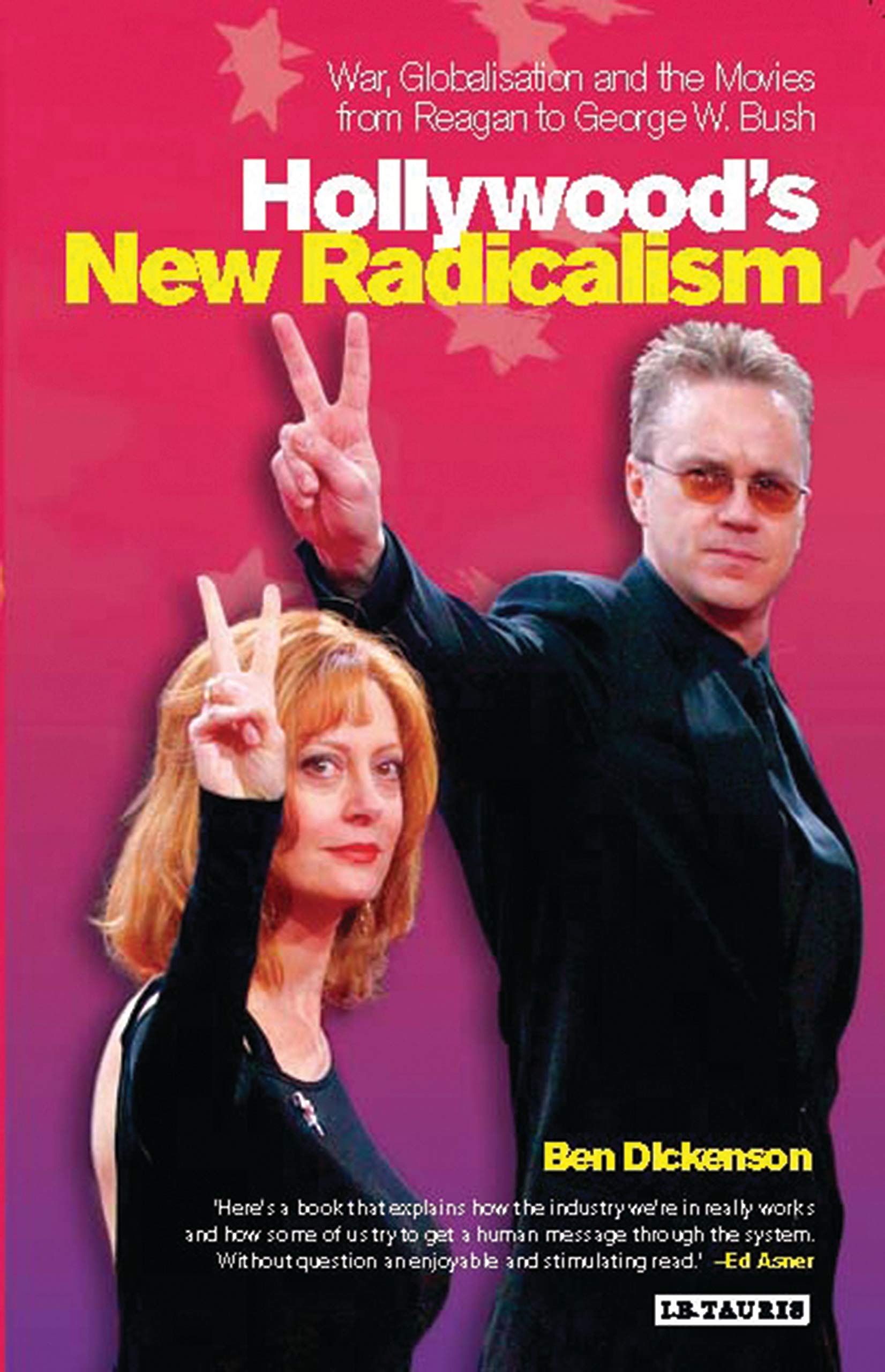 Hollywood's New Radicalism: War, Globalisation and the Movies from Reagan to George W. Bush (Cinema And Society) Media & Communication