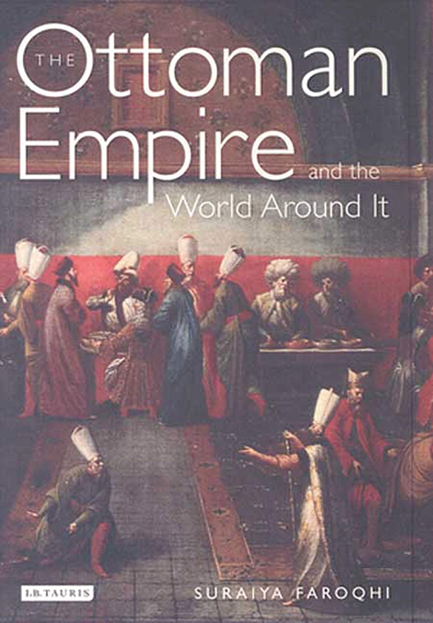 The Ottoman Empire and the World Around it (Library of Ottoman Studies) Social Sciences