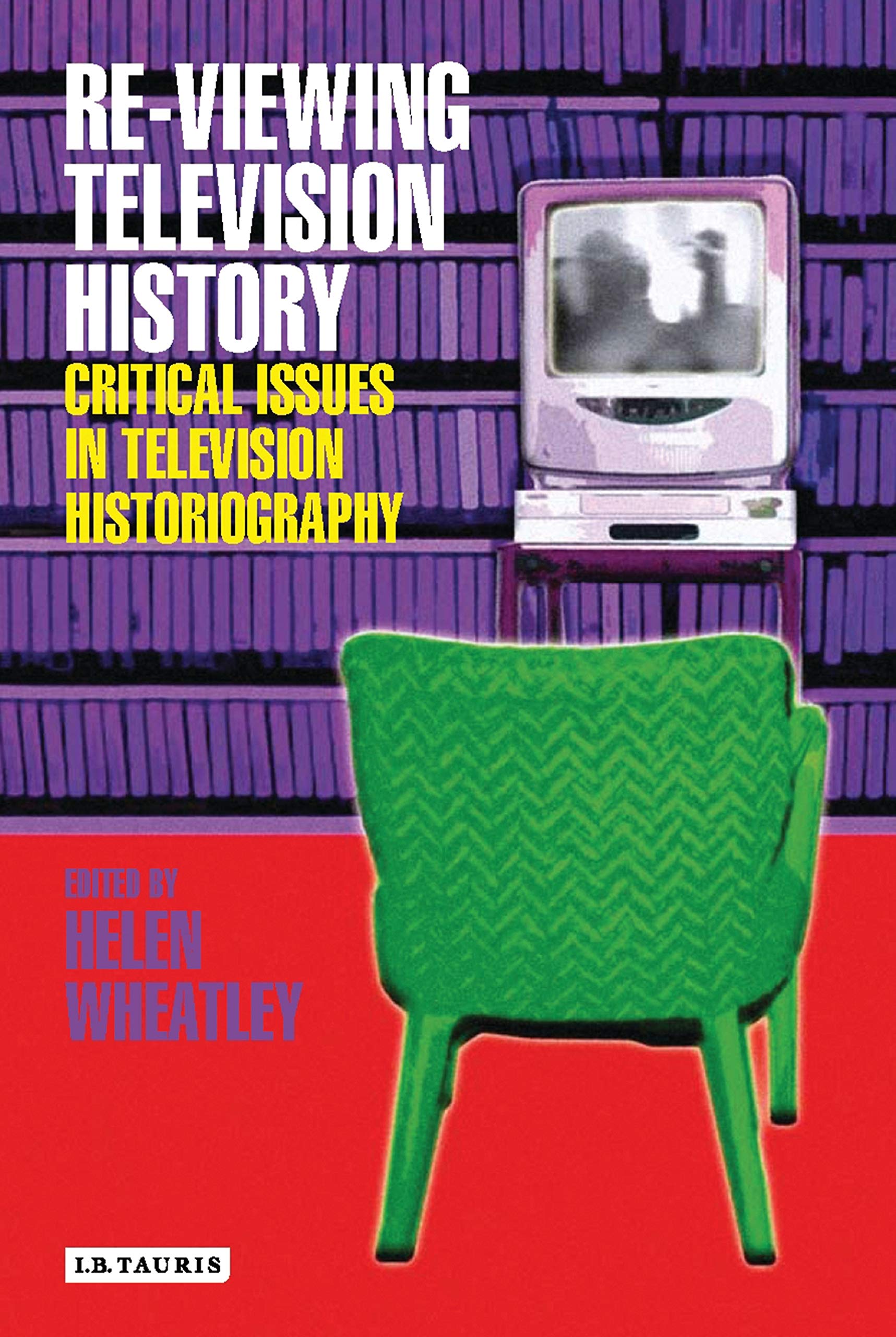Re-Viewing Television History: Critical Issues in Television Historiography Film, Art & Culture