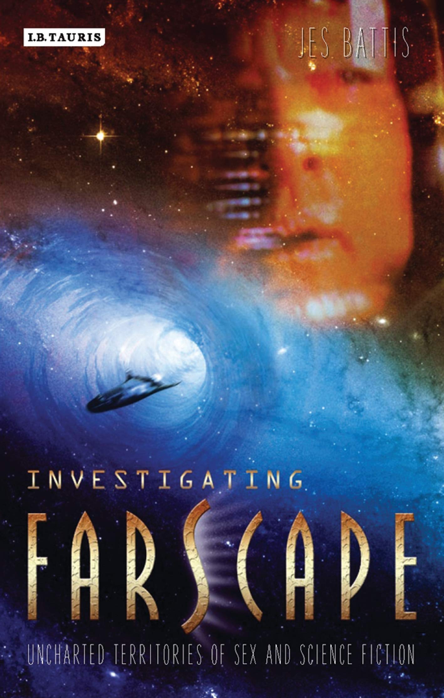 Investigating "Farscape": Uncharted Territories of Sex and Science Fiction (Investigating Cult TV) Social Sciences