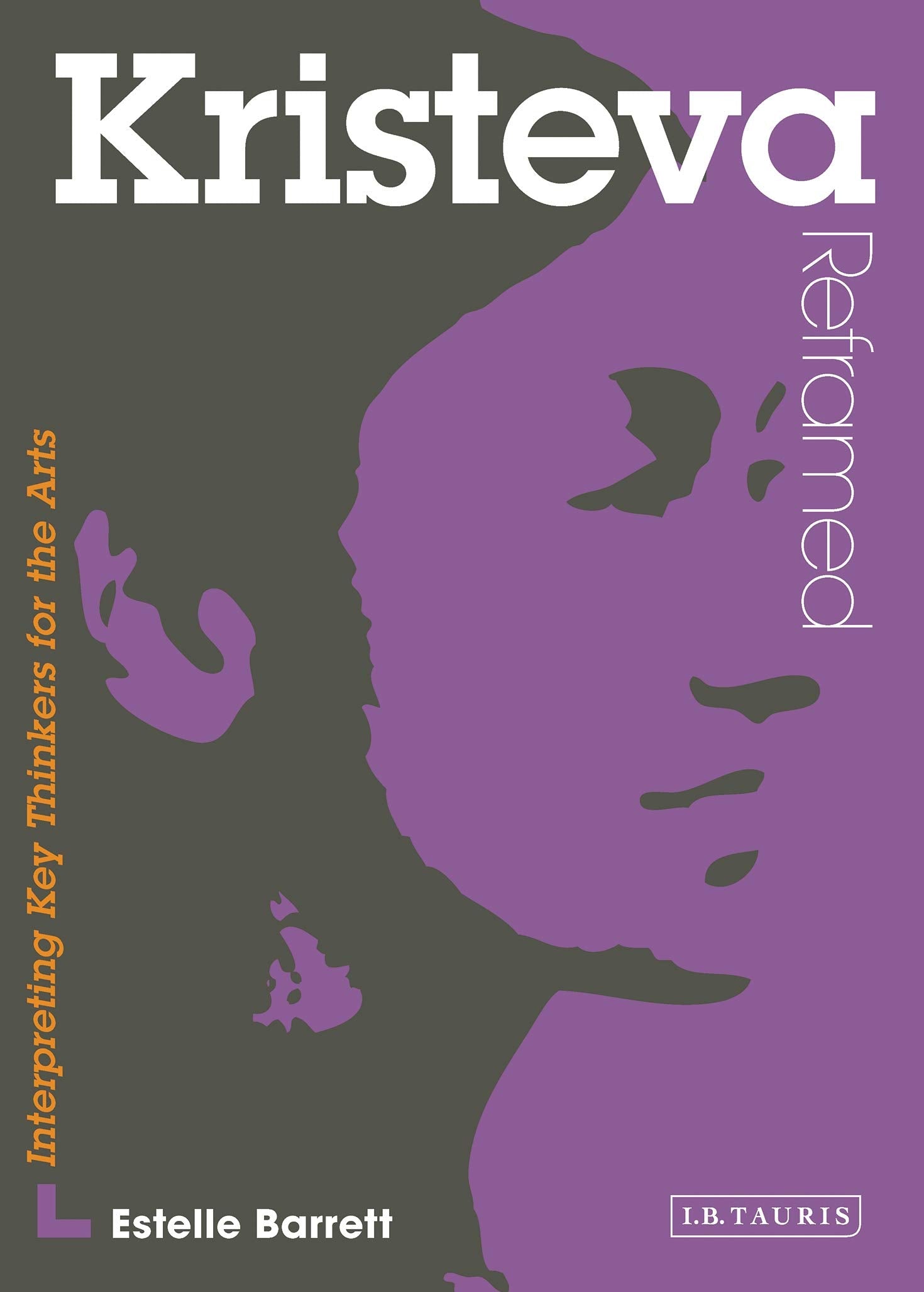 Kristeva Reframed: Interpreting Key Thinkers for the Arts (Contemporary Thinkers Reframed) Philosophy