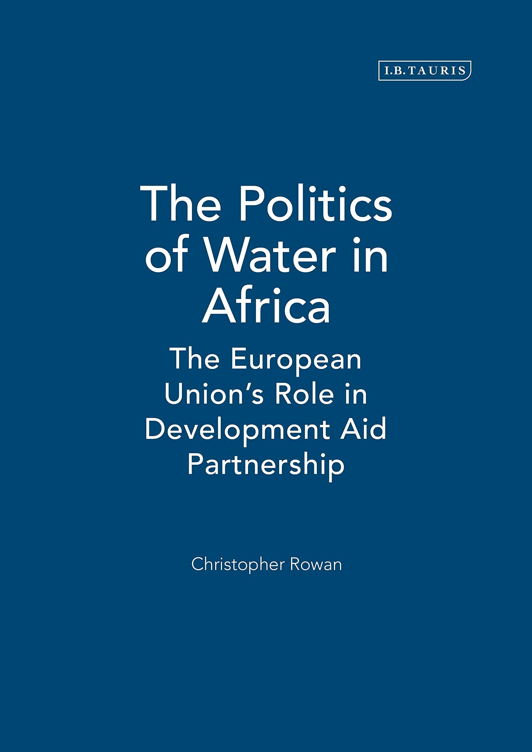 The Politics of Water in Africa: The European Union's Role in Development Aid Partnership (International Library of African Studies) Social Sciences