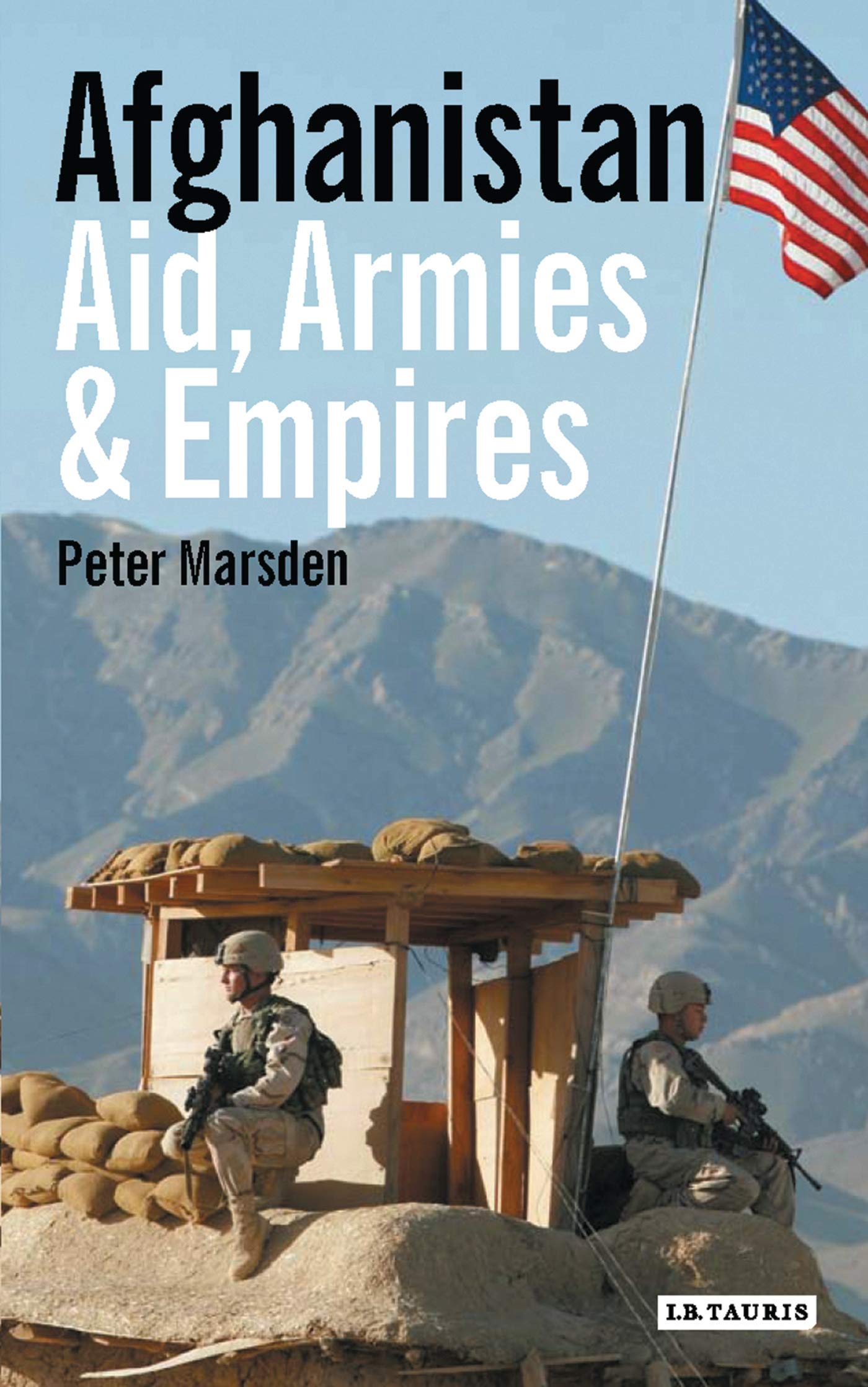 Afghanistan: Aid, Armies and Empires (Library of Modern Middle East Studies) Social Sciences