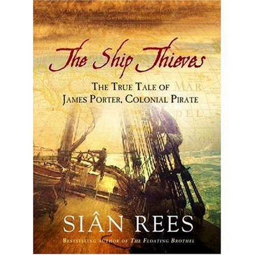 The Ship Thieves: The True Tale of James Porter, Colonial Pirate Law