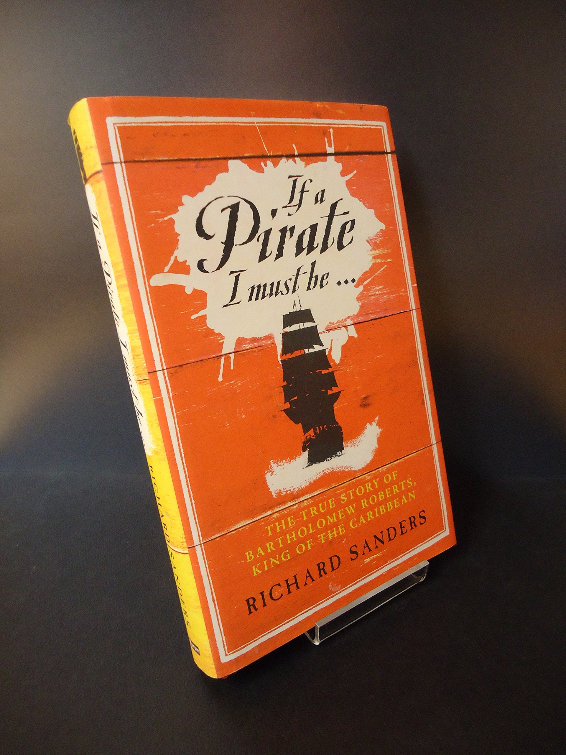 If a Pirate I Must be ...: The True Story of Bartholomew Roberts - King of the Caribbean Pirates Memories