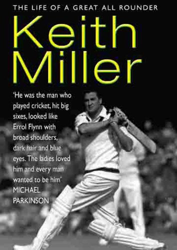 Keith Miller: The Life of a Great All-rounder book