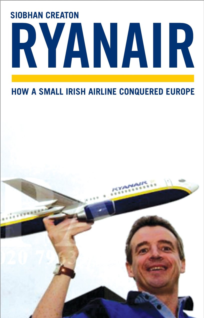 Ryanair: How a Small Irish Airline Conquered Europe Business, Finance & Career