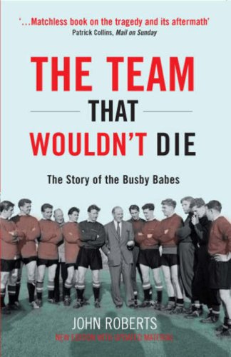 The Team that Wouldn`t Die: The Story of the Busby Babes book