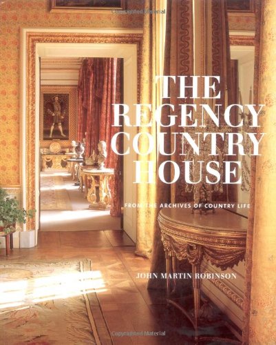 The Regency Country House: From the Archives of Country Life Architecture