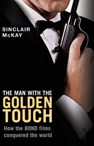 The Man with the Golden Touch: How the Bond Films Conquered the World book