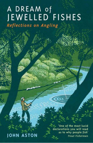 A Dream of Jewelled Fishes: Reflections on Angling Memories