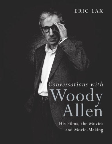 Conversations with Woody Allen: His Films, the Movies and Movie-making Memories