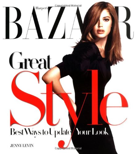 Harper's Bazaar Great Style: The Best Ways to Update Your Look Architecture