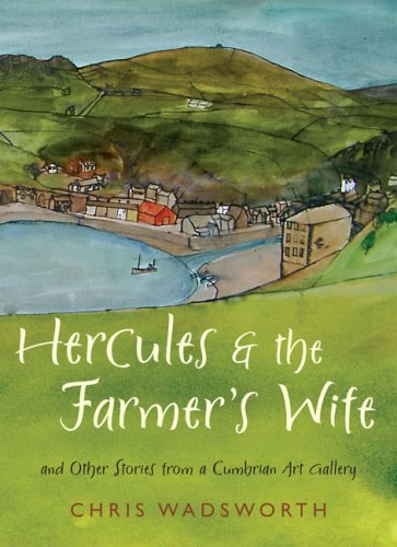 Hercules and the Farmer's Wife: And Other Stories from a Cumbrian Art Gallery Personalities