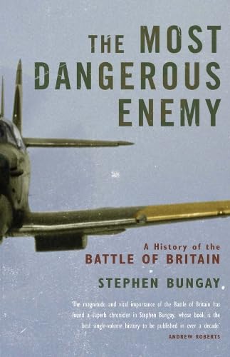The Most Dangerous Enemy: The History of the Battle of Britain: A History of the Battle of Britain Social Sciences