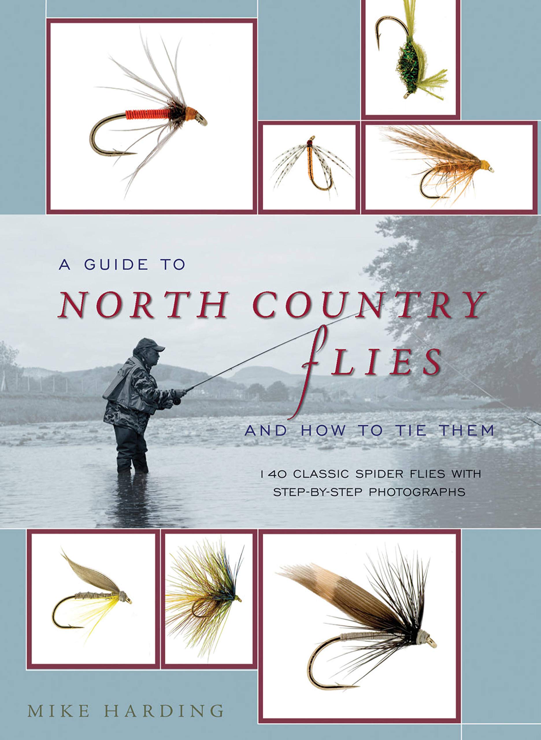 A Guide to North Country Flies and How to Tie Them: 140 Classic Spider Flies with Step-by-Step Photographs Learning & Reference