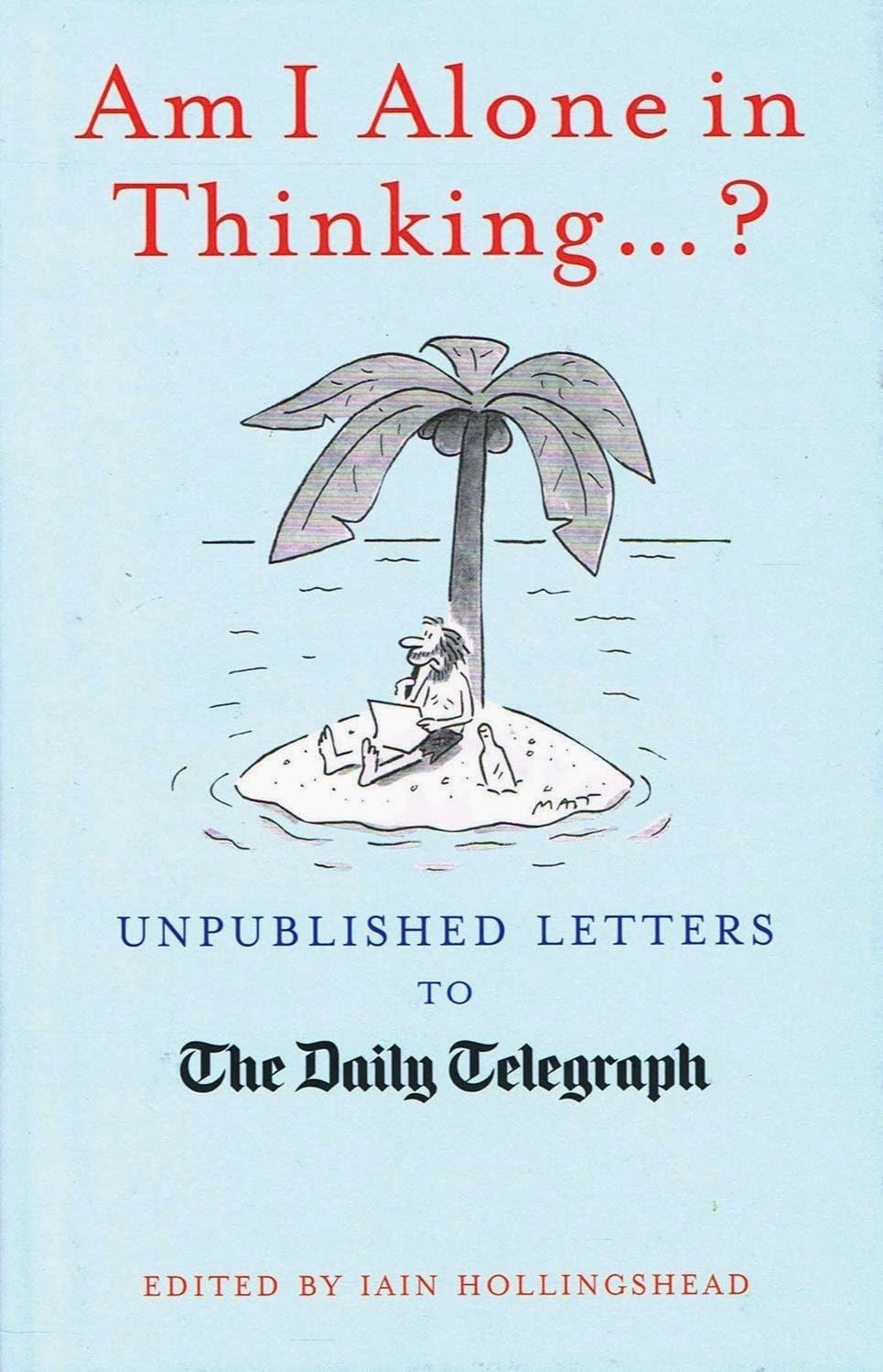 Am I Alone in Thinking...?: Unpublished Letters to the Editor: Unpublished Letters to The Daily Telegraph (Daily Telegraph Letters) Media & Communication