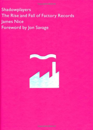 Shadowplayers: The Rise & Fall of Factory Records: The Rise and Fall of Factory Records Art & Literature Books