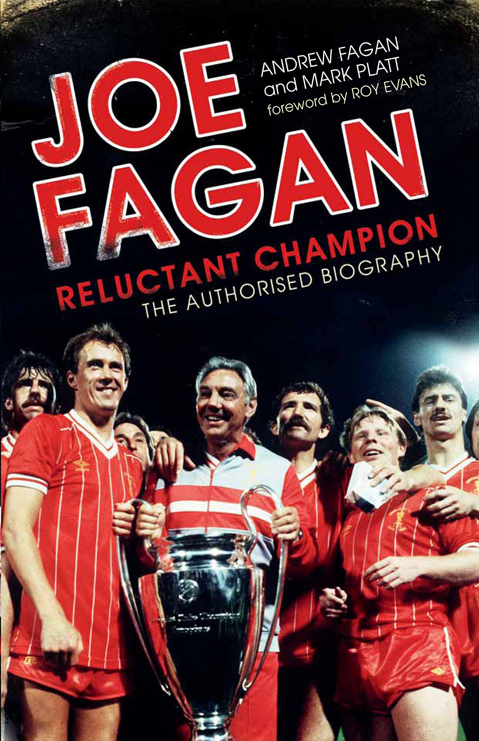 Joe Fagan: Reluctant Champion: The Authorised Biography Sports
