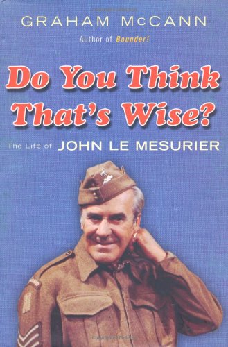 Do You Think That's Wise?: The Biography of John Le Mesurier: The Life of John Le Mesurier Art & Literature