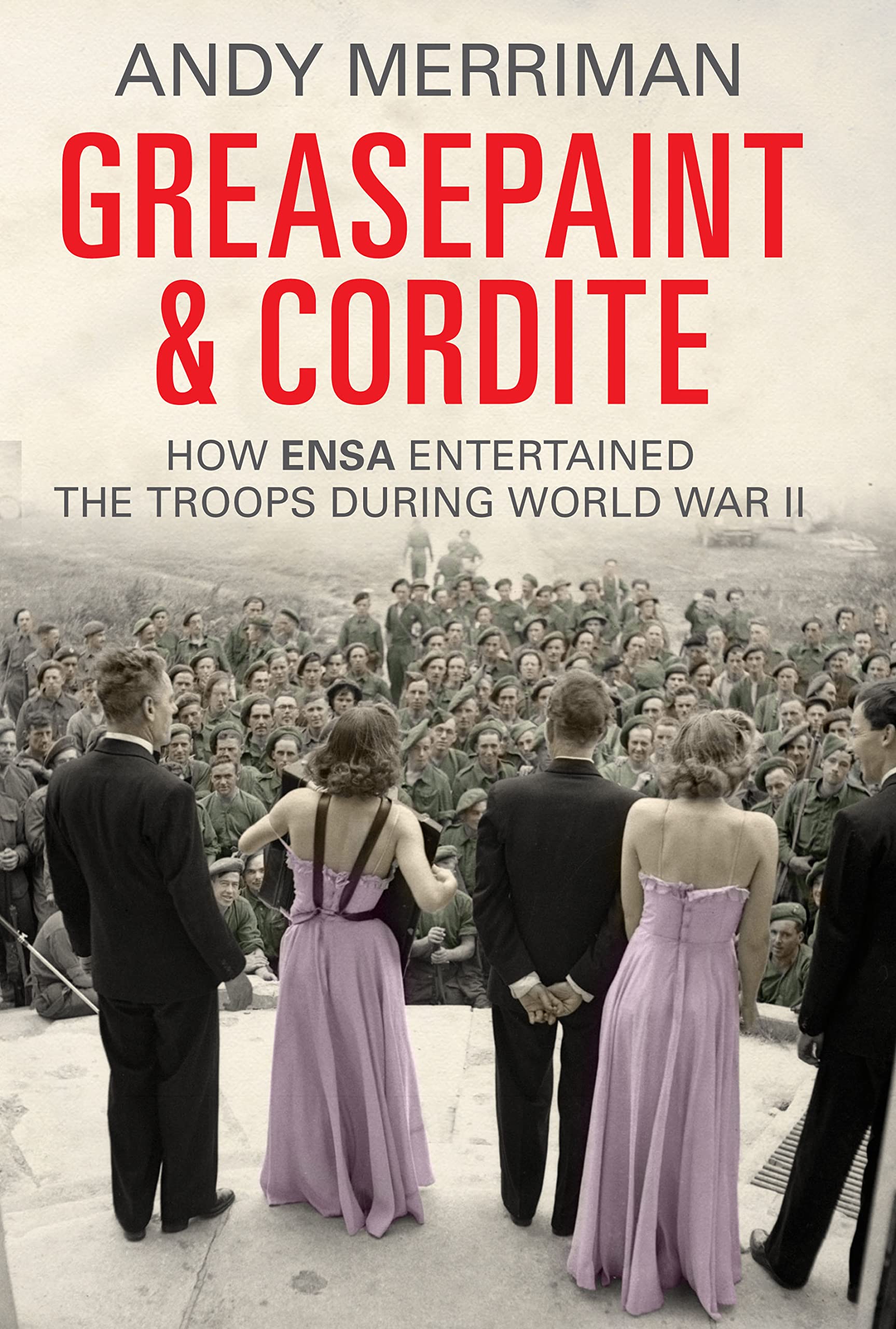 Greasepaint and Cordite: How ENSA Entertained the Troops During World War II Social Sciences