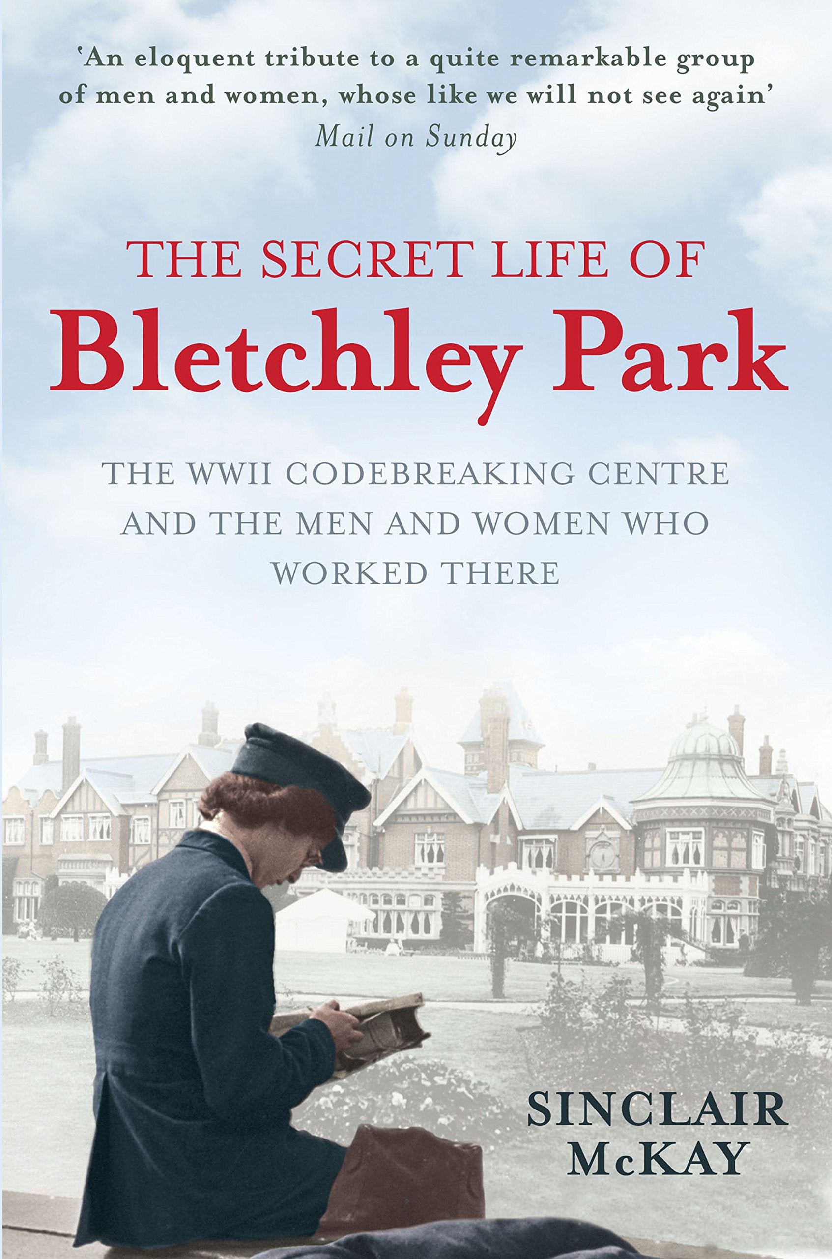 The Secret Life of Bletchley Park: The WWII Codebreaking Centre and the Men and Women Who Worked There Social Sciences