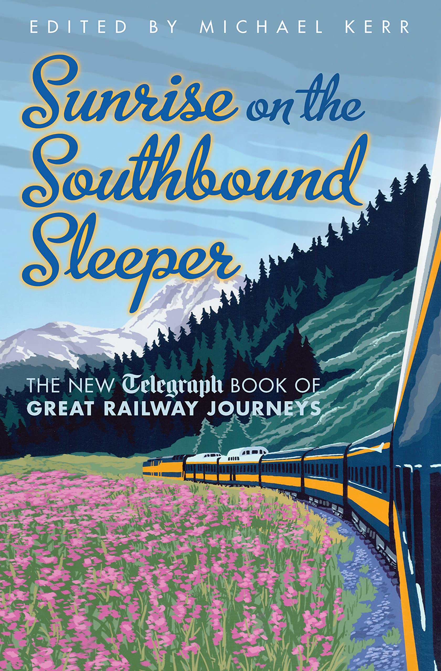Sunrise on the Southbound Sleeper: More Great Railway Journeys from the Daily Telegraph Leisure, Home & Garden