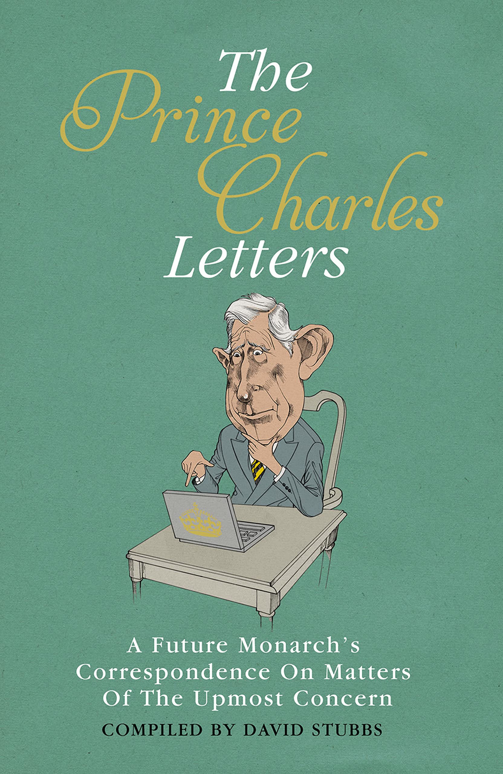 Prince Charles Letters: A Future Monarch's Correspondence on Matters of the Utmost Concern: A Future Monarchâ€™s Correspondence On Matters Of The Utmost Concern Leisure, Home & Garden