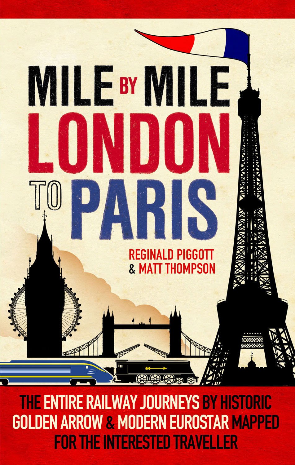 Mile by Mile: London to Paris: The Entire Route by Historic Golden Arrow and Modern Eurostar Leisure, Home & Garden