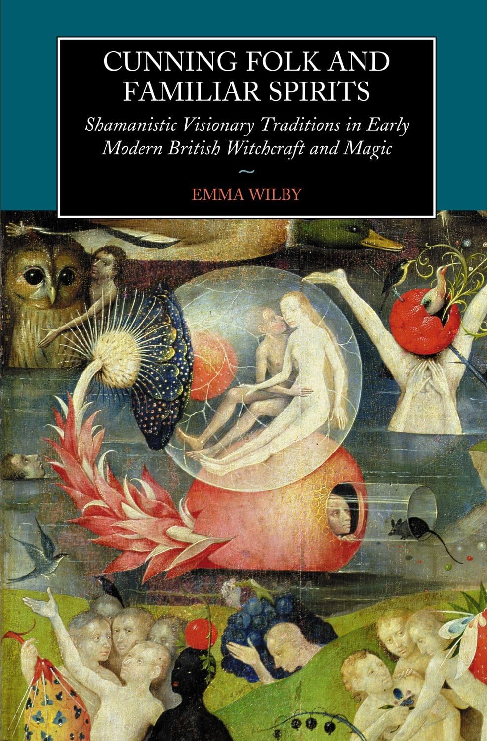 Cunning Folk and Familiar Spirits: Shamanistic Visionary Traditions in Early Modern British Witchcraft and: Shamanistic Visionary Traditions In Early Modern British Witchcraft And Magic Social Sciences