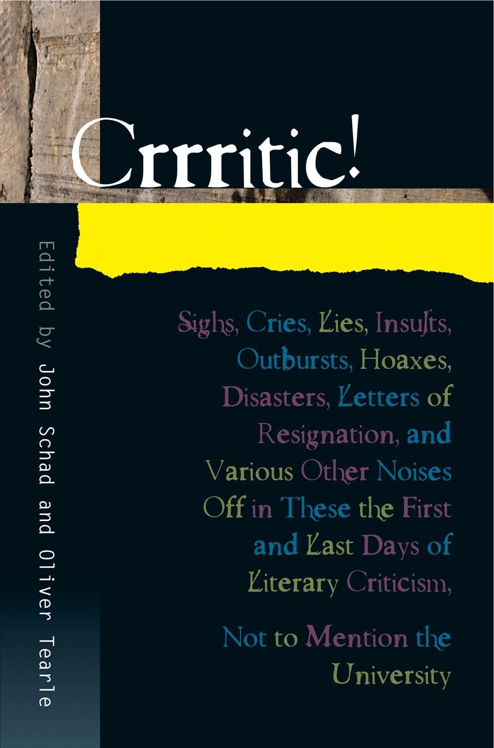 Crrritic!: Sighs, Cries, Lies, Insults, Outbursts, Hoaxes, Disasters, Letters of Resignation, and Various Other Noises Off in These the First and Last ... Mention the University (Critical Inventions) Contemporary literature Books