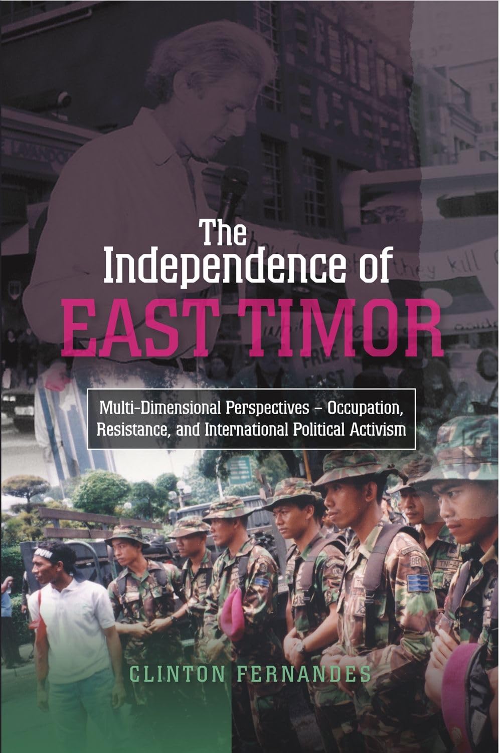 The Independence of East Timor: Multi-Dimensional Perspectives - Occupation, Resistance, and International Political Activism (Sussex Library of Asian Studies) Politics & History