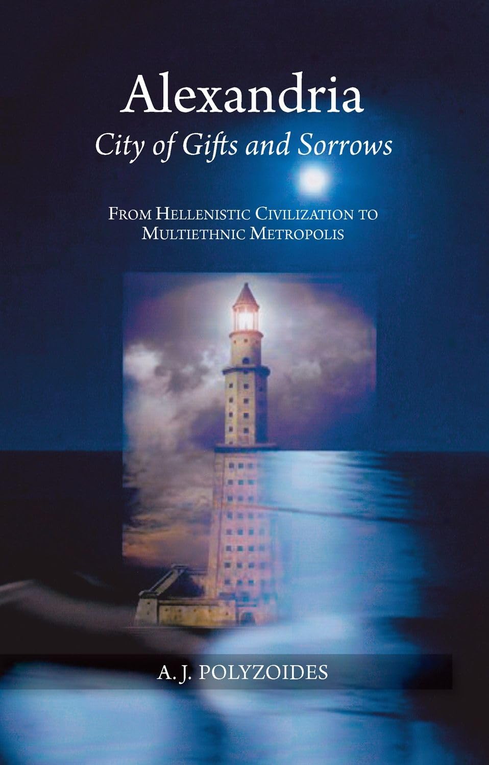 Alexandria: City of Gifts & Sorrows from Hellenistic Civilization to Multiethnic Metropolis: City of Gifts and Sorrows; From Hellenistic Civilization to Multiethnic Metropolis Social Sciences