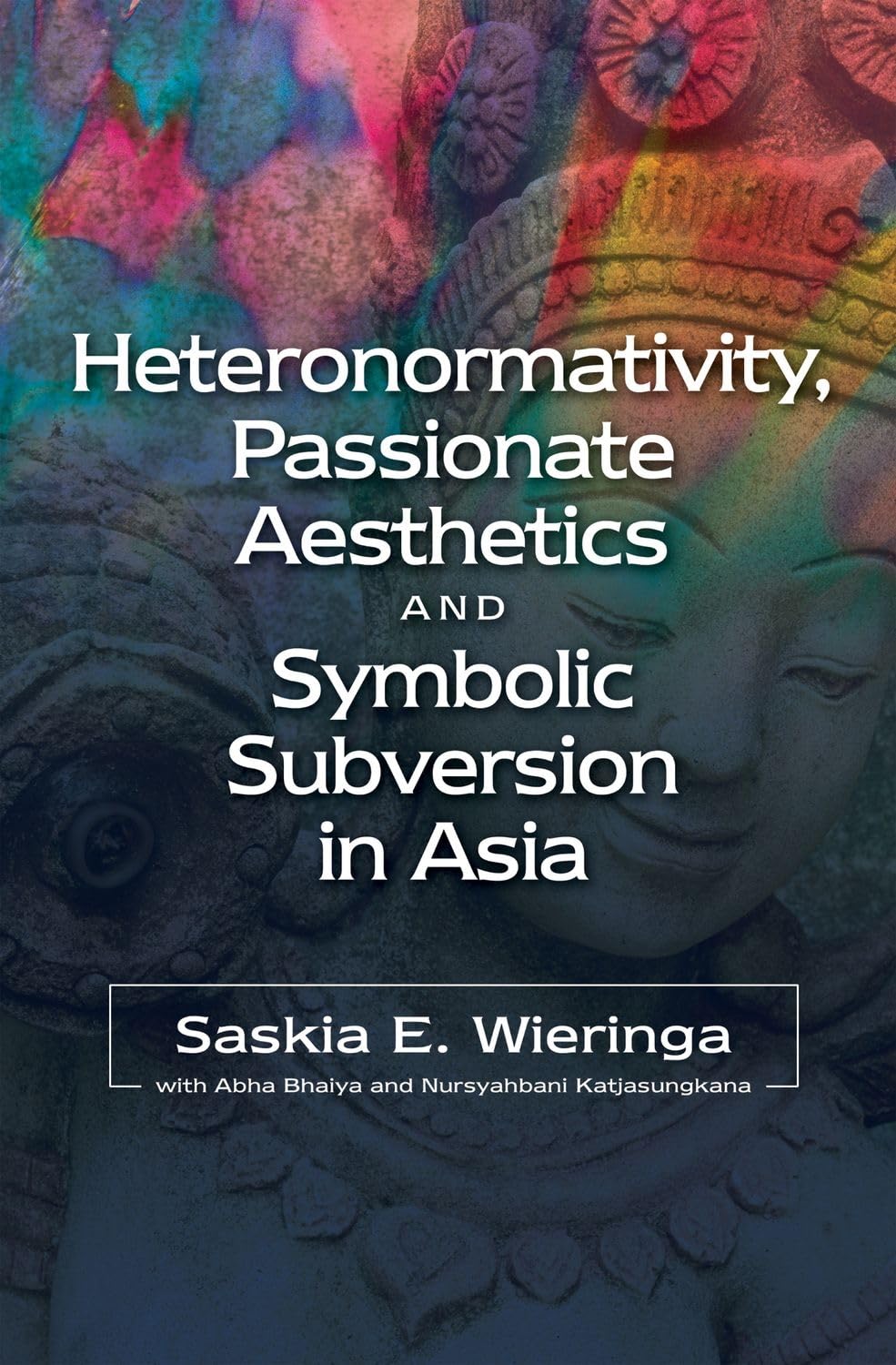 Heteronormativity, Passionate Aesthetics and Symbolic Subversion in Asia book