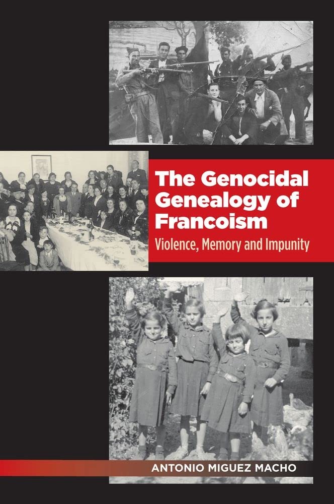 The Genocidal Genealogy of Francoism: Violence, Memory and Impunity (The Canada Blanch / Sussex Academic Studies on Contemporary Spain) Social Sciences