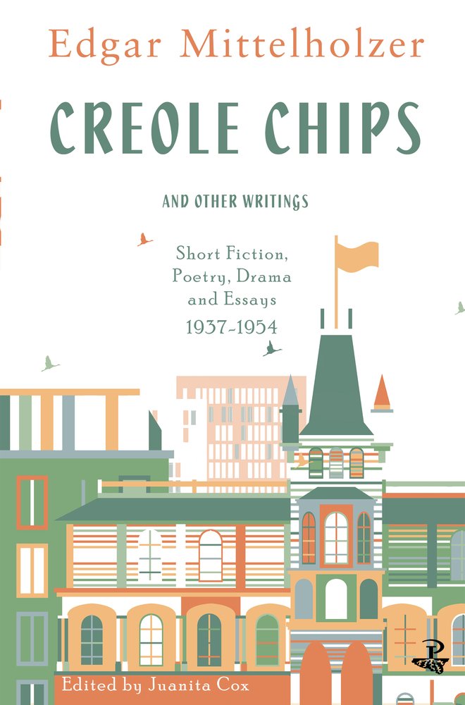 Creole Chips: Fiction, Poetry and Articles by Edgar Mittelholzer: Short Fiction, Poetry, Drama and Essays, 1937-1954 Social Sciences