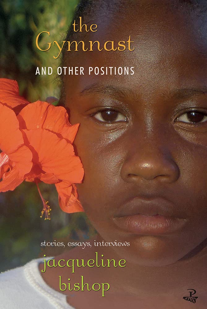 The Gymnast and Other Positions: Stories, Essays, Interviews Essays & Short Stories