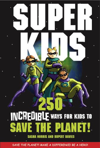 Superkids: 250 Incredible Ways for Kids to Save the Planet book