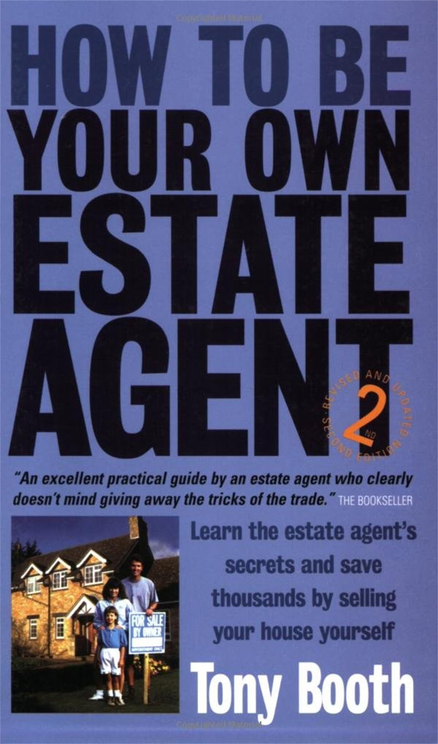 How To Be Your Own Estate Agent: 2nd edition: Learn an Estate Agent's Secrets and Save Thousands Selling Your House Yourself Business, Finance & Career