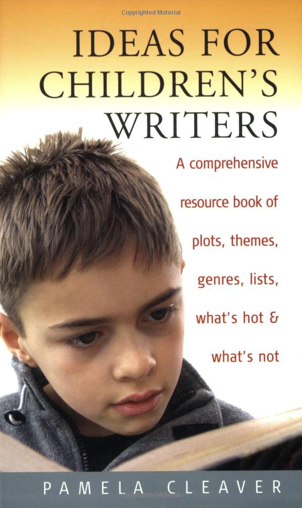 Ideas for Children's Writers: A Comprehensive Resource Book of Plots, Themes, Genres, Lists, What's Hot and What's Not Media & Communication
