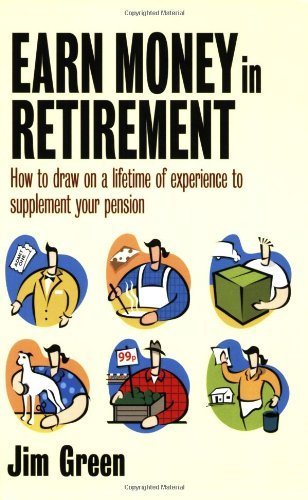 Earn Money in Retirement: How to Draw on a Lifetime of Experience to Supplement Your Pension Business, Finance & Career