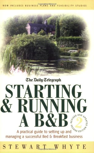 Starting & Running a B&B: 2nd edition: A Practical Guide to Setting Up and Managing a Bed and Breakfast Business Business, Finance & Career