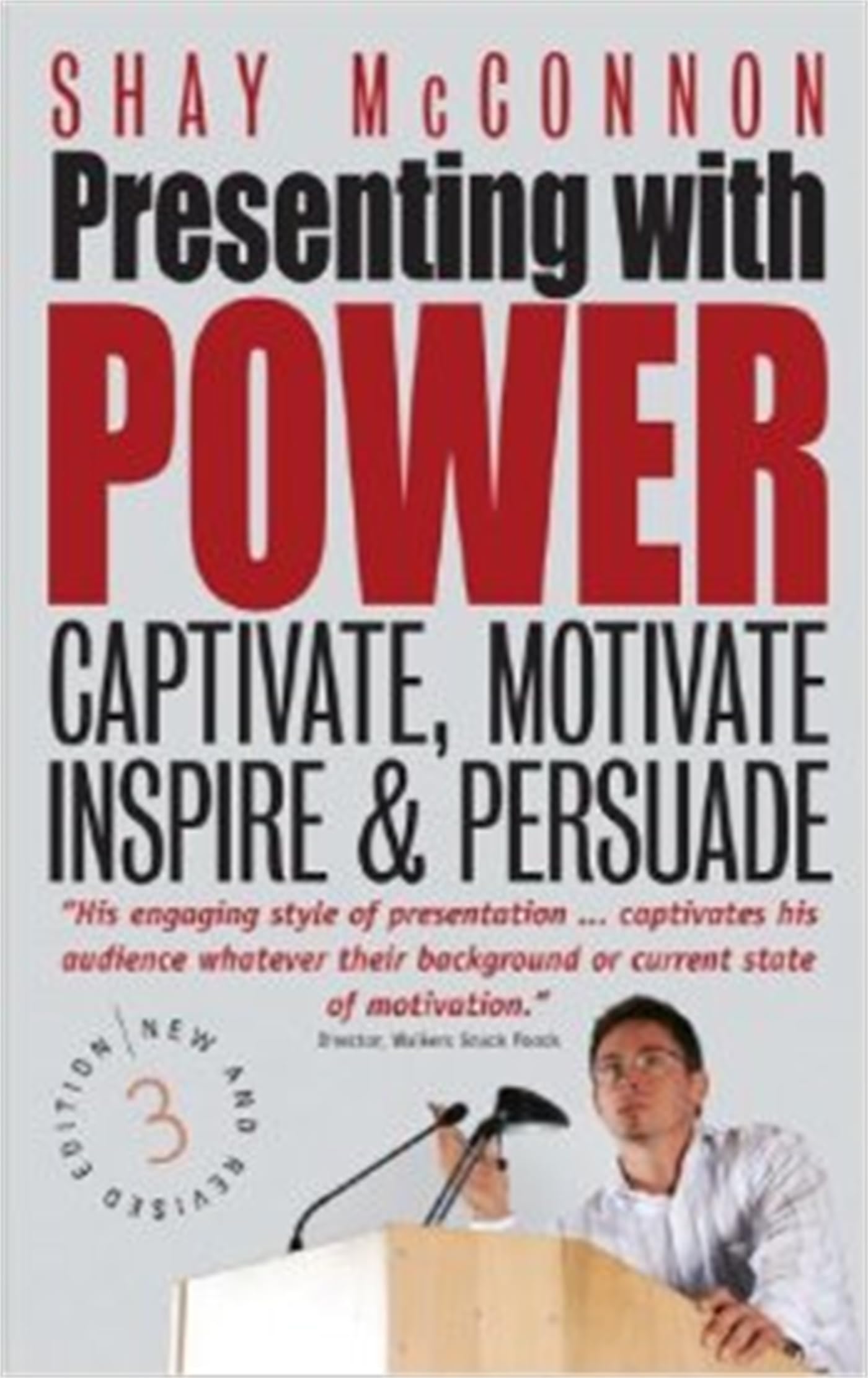 Presenting with Power: 3rd edition: Captivate, Motivate, Inspire and Persuade Business, Finance & Career