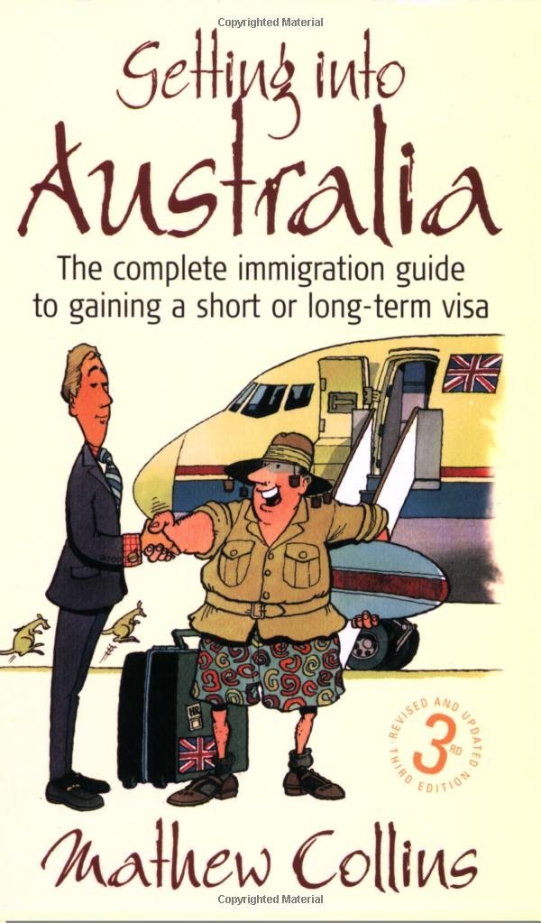 Getting into Australia: The Complete Immigration Guide to Gaining a Short or Long-term Visa Law