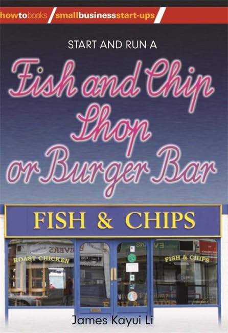 Start and Run a Fish and Chip Shop or Burger Bar (How to Books-Small Business Startups Series) Business, Finance & Career