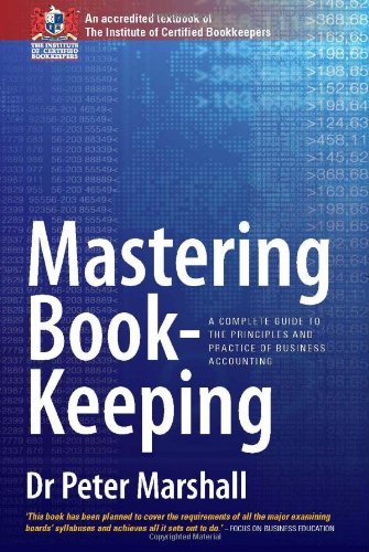 Mastering Book-Keeping: A Complete Guide to the Principles and Practice of Business Accounting Business, Finance & Career