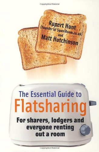 The Essential Guide to Flatsharing: For sharers, lodgers and everyone renting out a room Home & Household