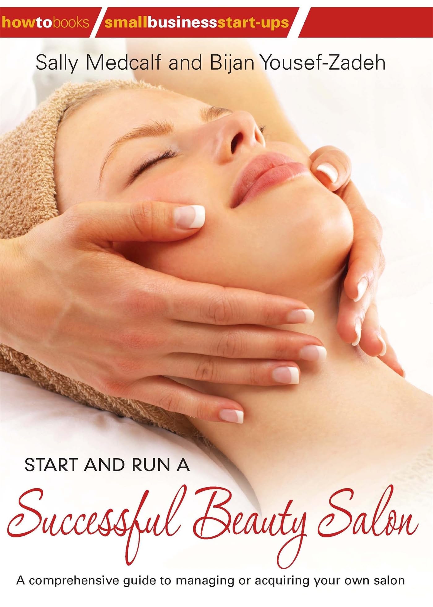 Start and Run a Successful Beauty Salon: A comprehensive guide to managing or acquiring your own salon book