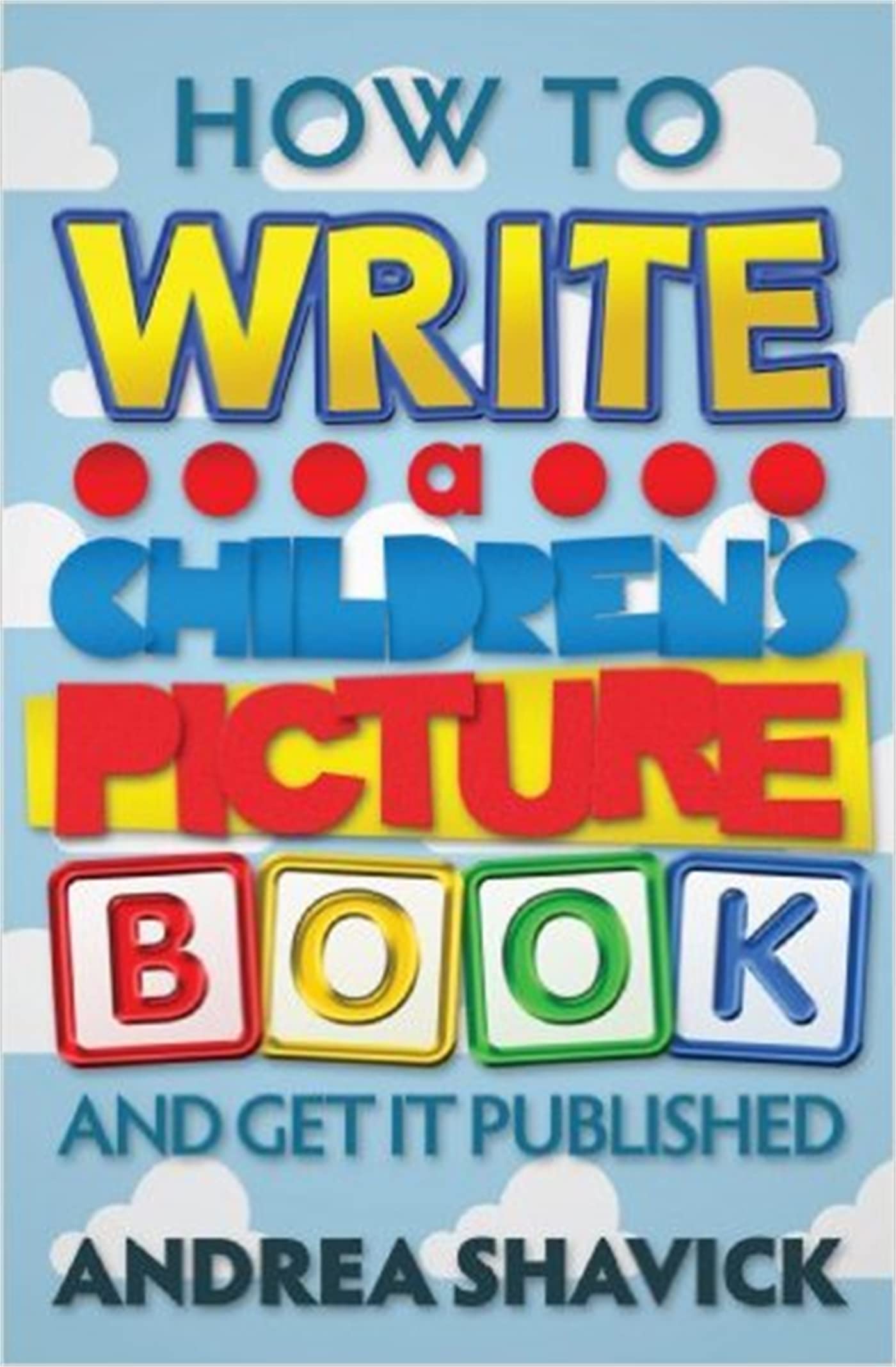 How to Write a Children's Picture Book: And get it published Business, Finance & Career