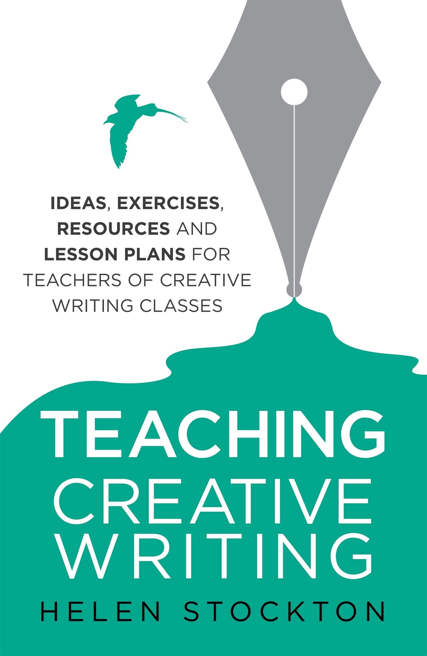 Teaching Creative Writing: Ideas, exercises, resources and lesson plans for teachers of creative-writing classes book